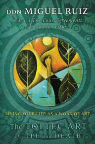 Title: The Toltec Art of Life and Death: Living Your Life as a Work of Art, Author: don Miguel Ruiz