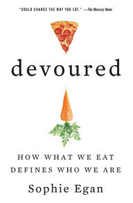 Title: Devoured: How What We Eat Defines Who We Are, Author: Sophie Egan