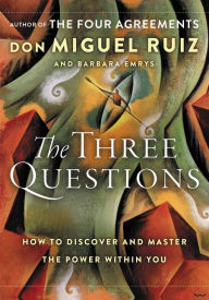 Title: The Three Questions: How to Discover and Master the Power Within You, Author: don Miguel Ruiz