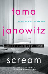 Title: Scream: A Memoir of Glamour and Dysfunction, Author: Tama Janowitz