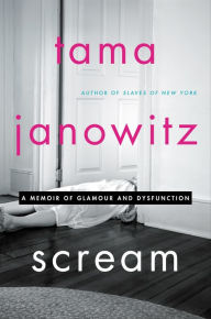 Title: Scream: A Memoir of Glamour and Dysfunction, Author: Tama Janowitz