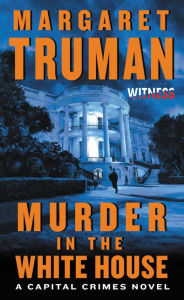 Title: Murder in the White House (Capital Crimes Series #1), Author: Margaret Truman