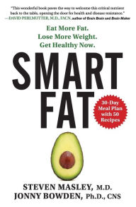 Title: Smart Fat: Eat More Fat. Lose More Weight. Get Healthy Now., Author: Steven Masley M.D.
