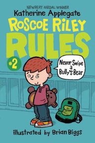 Title: Never Swipe a Bully's Bear (Roscoe Riley Rules Series #2), Author: Katherine Applegate