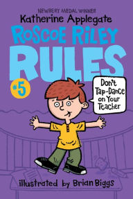 Title: Don't Tap-Dance on Your Teacher (Roscoe Riley Rules Series #5), Author: Katherine Applegate