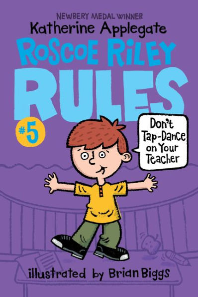 Don't Tap-Dance on Your Teacher (Roscoe Riley Rules Series #5)