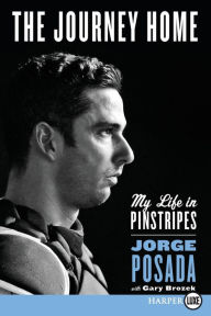 Title: The Journey Home: My Life in Pinstripes, Author: Jorge Posada