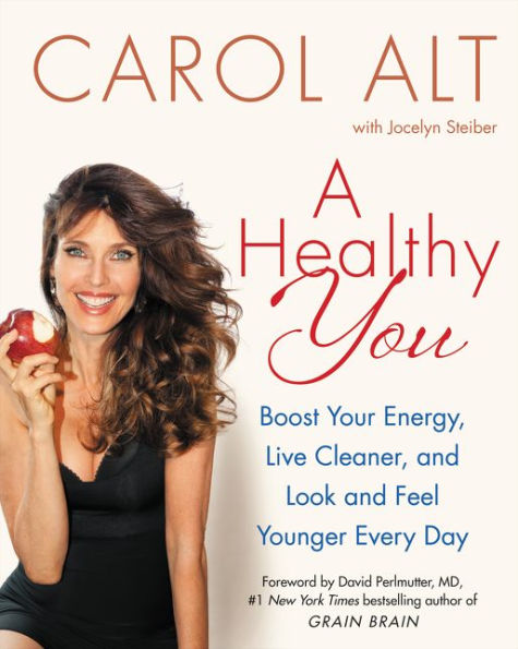 A Healthy You: Boost Your Energy, Live Cleaner, and Look Feel Younger Every Day