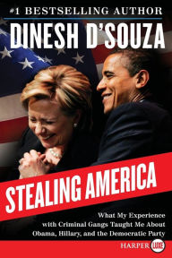 Title: Stealing America LP: What My Experience with Criminal Gangs Taught Me About Obama, Hillary and the Democratic Party, Author: Dinesh D'Souza