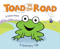 Title: Toad on the Road: A Cautionary Tale, Author: Stephen Shaskan