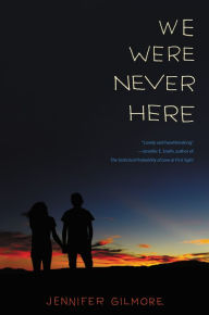 Title: We Were Never Here, Author: Jennifer Gilmore