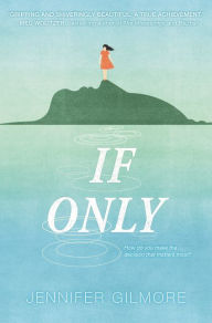 Title: If Only, Author: Jennifer Gilmore