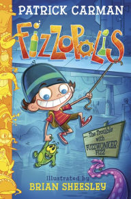 Title: Fizzopolis: The Trouble with Fuzzwonker Fizz, Author: Patrick Carman