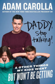 Title: Daddy, Stop Talking!: And Other Things My Kids Want But Won't Be Getting, Author: Adam Carolla