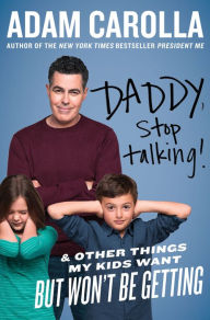 Title: Daddy, Stop Talking!: & Other Things My Kids Want But Won't Be Getting, Author: Adam Carolla