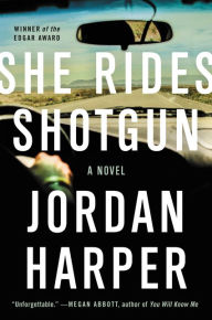 Title: She Rides Shotgun: A Novel, Author: Jordan Harper