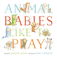 Title: Animal Babies Like to Play, Author: Jennifer Adams