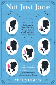 Title: Not Just Jane: Rediscovering Seven Amazing Women Writers Who Transformed British Literature, Author: Linda Hasson