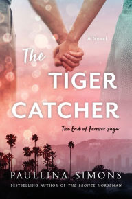 Title: The Tiger Catcher: The End of Forever Saga, Author: Paullina Simons