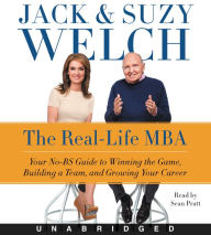 Title: The Real-Life MBA: Your No-BS Guide to Winning the Game, Building a Team, and Growing Your Career, Author: Jack Welch