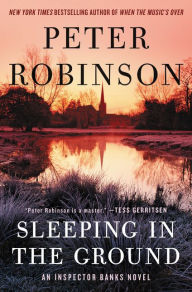 Title: Sleeping in the Ground (Inspector Alan Banks Series #24), Author: Peter Robinson