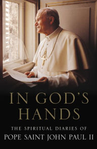 Title: In God's Hands: The Spiritual Diaries of Pope John Paul II, Author: Pope Saint John Paul II