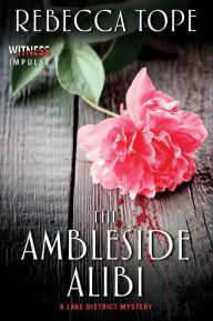 Title: The Ambleside Alibi (Lake District Mystery #2), Author: Rebecca Tope