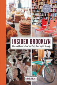 Title: Insider Brooklyn: A Curated Guide to New York City's Most Stylish Borough, Author: Rachel Felder