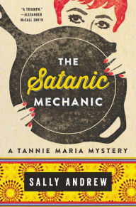 Title: The Satanic Mechanic: A Tannie Maria Mystery, Author: Sally Andrew