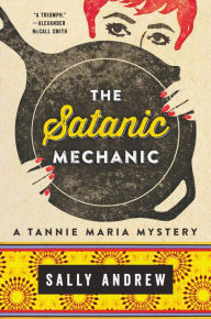 Title: The Satanic Mechanic: A Tannie Maria Mystery, Author: Sally Andrew