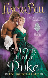 Title: If I Only Had a Duke (Disgraceful Dukes Series #2), Author: Lenora Bell