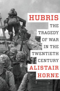 Title: Hubris: The Tragedy of War in the Twentieth Century, Author: Alistair Horne