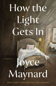 Title: How the Light Gets In: A Novel, Author: Joyce Maynard