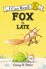 Title: Fox Is Late, Author: Corey R. Tabor