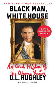 Title: Black Man, White House: An Oral History of the Obama Years, Author: D. L. Hughley