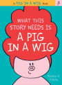 What This Story Needs Is a Pig in a Wig (Pig in a Wig Series)