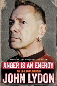 Title: Anger Is an Energy: My Life Uncensored, Author: John Lydon