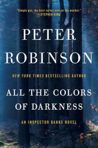 Title: All the Colors of Darkness (Inspector Alan Banks Series #18), Author: Peter Robinson