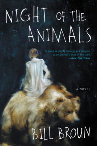 Title: Night of the Animals: A Novel, Author: Bill Broun