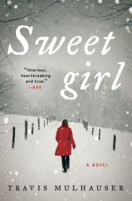 Title: Sweetgirl: A Novel, Author: Travis Mulhauser