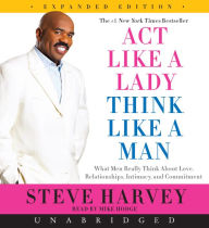 Title: Act Like a Lady, Think Like a Man, Expanded Edition: What Men Really Think About Love, Relationships, Intimacy, and Commitment, Author: Steve Harvey