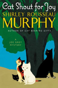 Title: Cat Shout for Joy (Joe Grey Series #19), Author: Shirley Rousseau Murphy