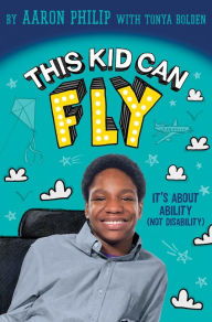 Title: This Kid Can Fly: It's About Ability (NOT Disability), Author: Aaron Philip