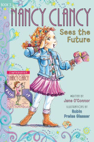 Title: Fancy Nancy: Nancy Clancy Bind-up: Books 3 and 4: Sees the Future and Secret of the Silver Key, Author: Jane O'Connor