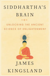 Title: Siddhartha's Brain: Unlocking the Ancient Science of Enlightenment, Author: James Kingsland
