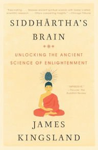 Title: Siddhartha's Brain: Unlocking the Ancient Science of Enlightenment, Author: James Kingsland