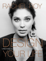 Title: Design Your Life: Creating Success Through Personal Style, Author: Rachel Roy