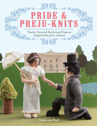 Title: Pride & Preju-knits: 12 Genteel Knitting Projects Inspired by Jane Austen, Author: Trixie von Purl