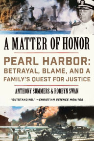 Title: A Matter of Honor: Pearl Harbor: Betrayal, Blame, and a Family's Quest for Justice, Author: Anthony Summers