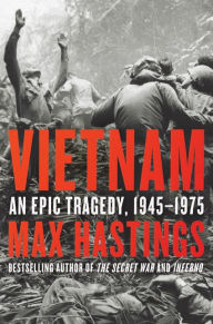 Download pdf free ebooks Vietnam: An Epic Tragedy, 1945-1975 by Max Hastings 9780062405661